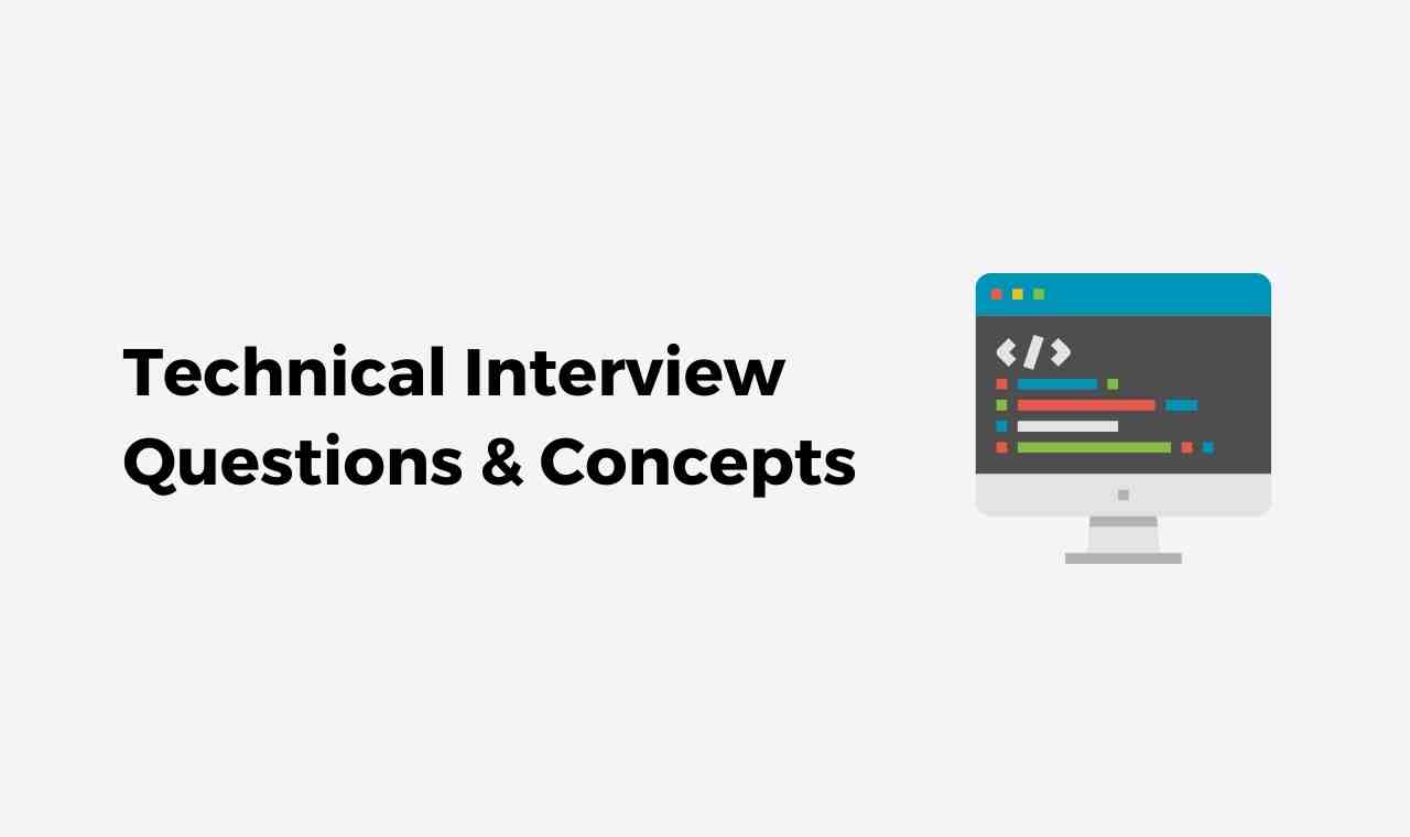 Technical Interview Questions and Concepts